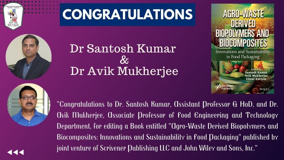 Congratulations to Dr. Santosh Kumar, Assistant Professor & HoD, and Dr. Avik Mukherjee, Associate Professor of Food Engineering and Technology Department, for editing a Book